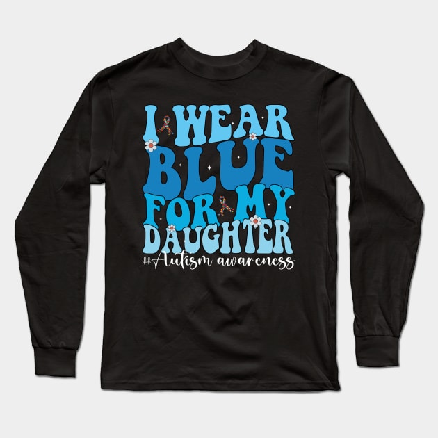 Groovy I Wear Blue For My Daughter Autism Awareness Mom Dad Long Sleeve T-Shirt by JUST PINK